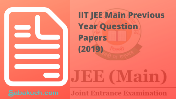 IIT Jee Main previous Year Question Papers 2019