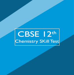 CBSE 12th Chemistry Skill Test